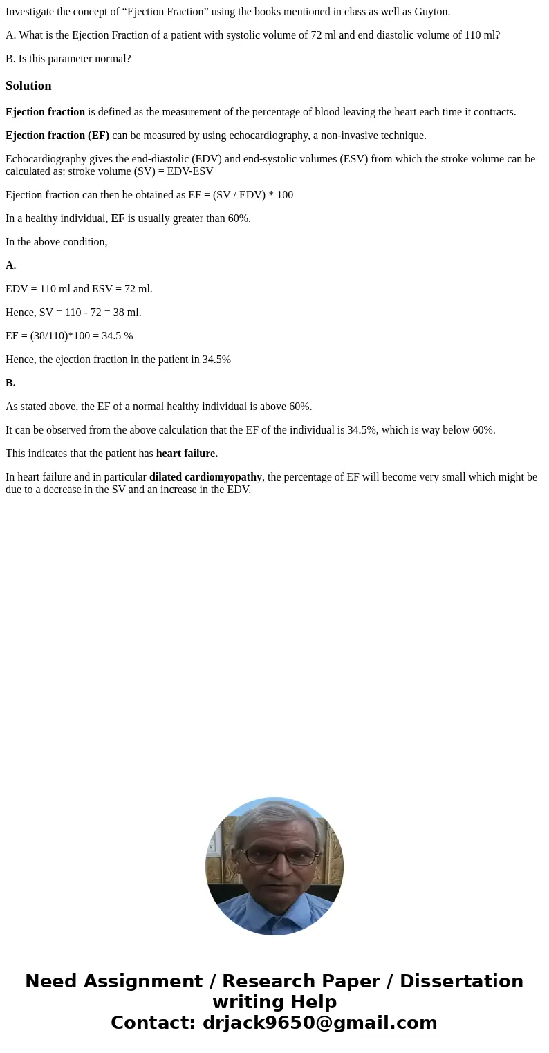 Investigate the concept of “Ejection Fraction” using the books mentioned in class as well as Guyton. A. What is the Ejection Fraction of a patient with systolic Investigate the concept of “Ejection Fraction” using the books mentioned in class as well as Guyton. A. What is the Ejection Fraction of a patient with systolic