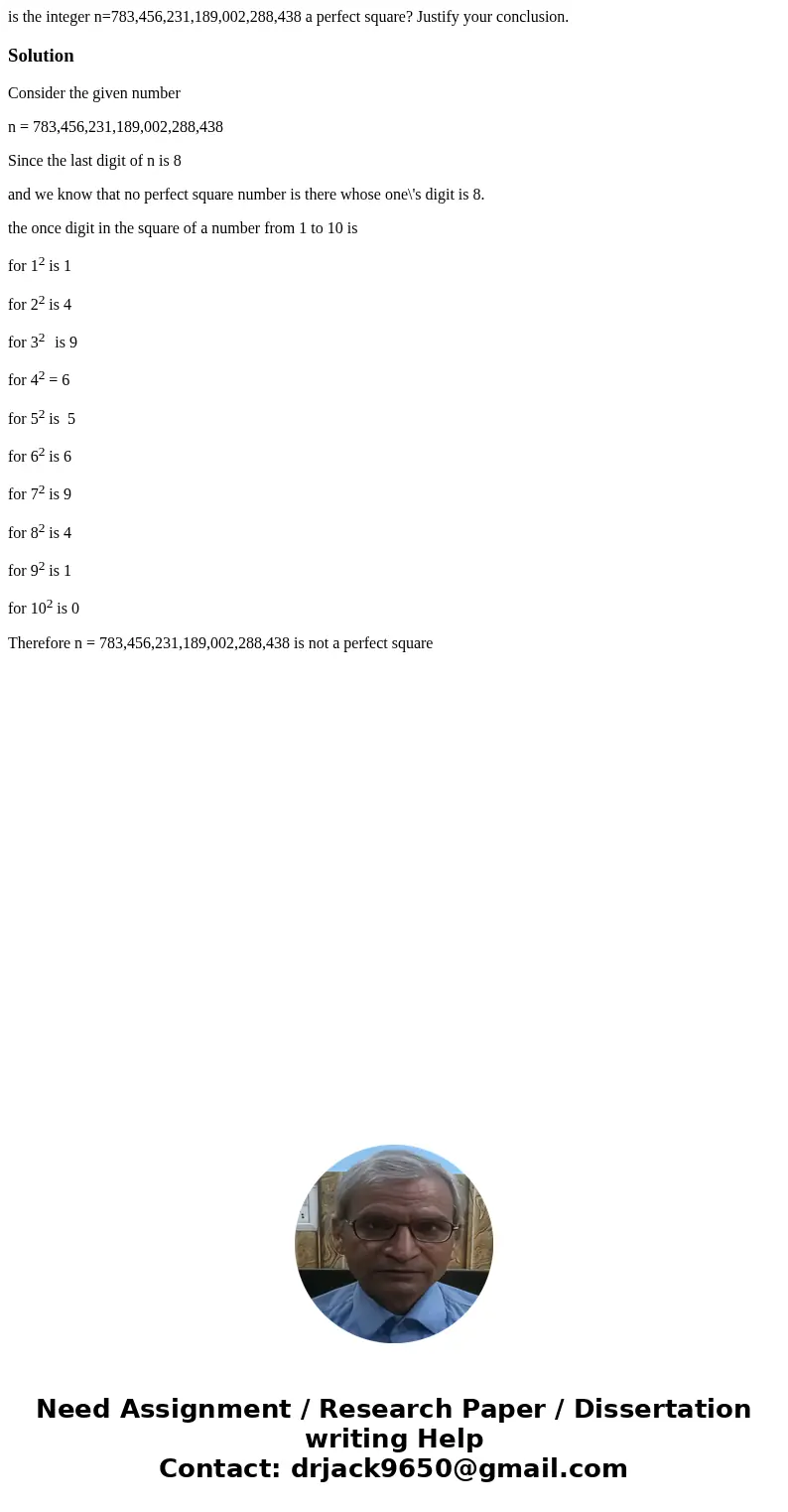 is the integer n=783,456,231,189,002,288,438 a perfect square? Justify your conclusion.SolutionConsider the given number n = 783,456,231,189,002,288,438 Since t is the integer n=783,456,231,189,002,288,438 a perfect square? Justify your conclusion.SolutionConsider the given number n = 783,456,231,189,002,288,438 Since t