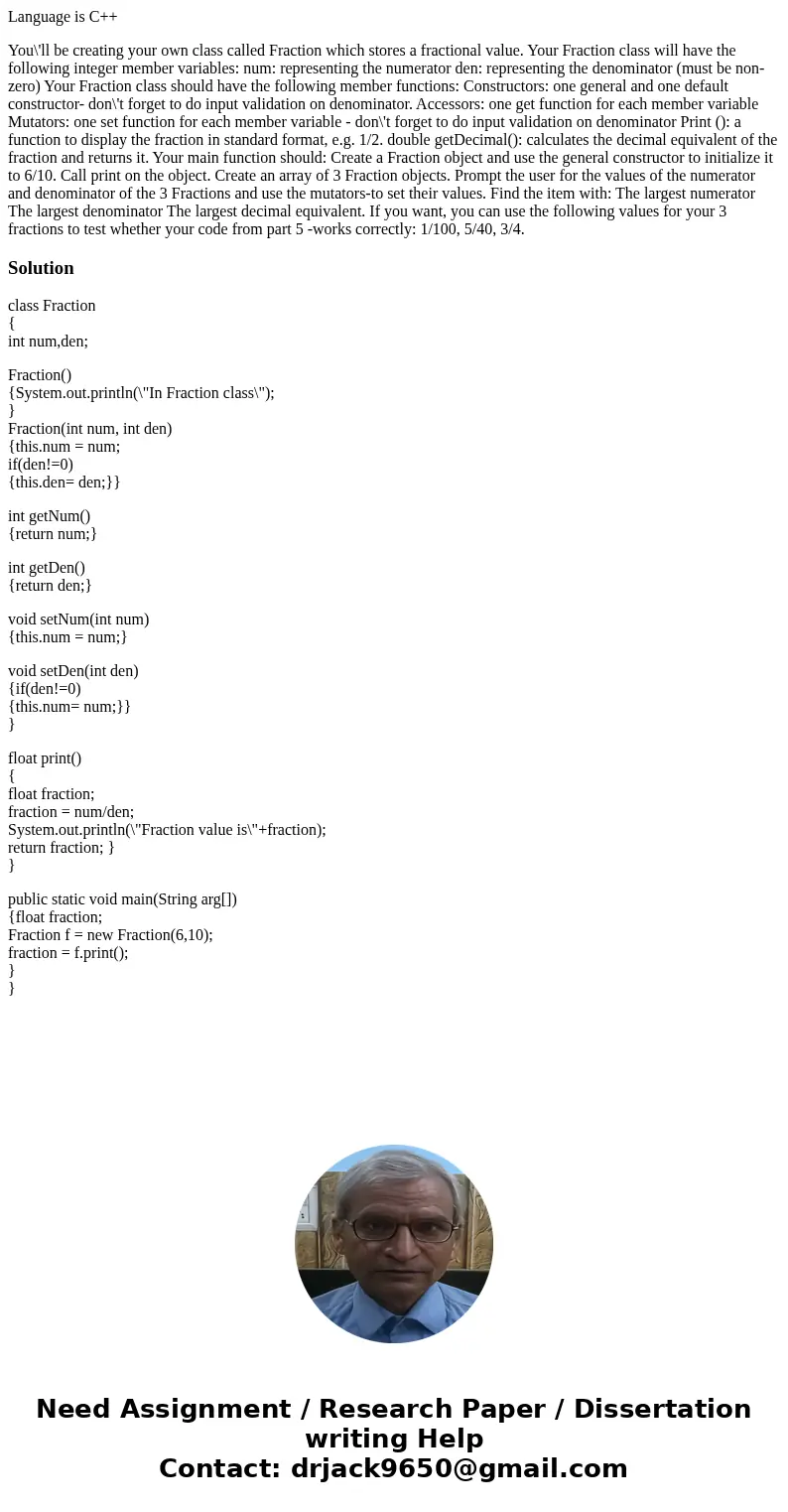 Language is C++ You\'ll be creating your own class called Fraction which stores a fractional value. Your Fraction class will have the following integer member v Language is C++ You\'ll be creating your own class called Fraction which stores a fractional value. Your Fraction class will have the following integer member v