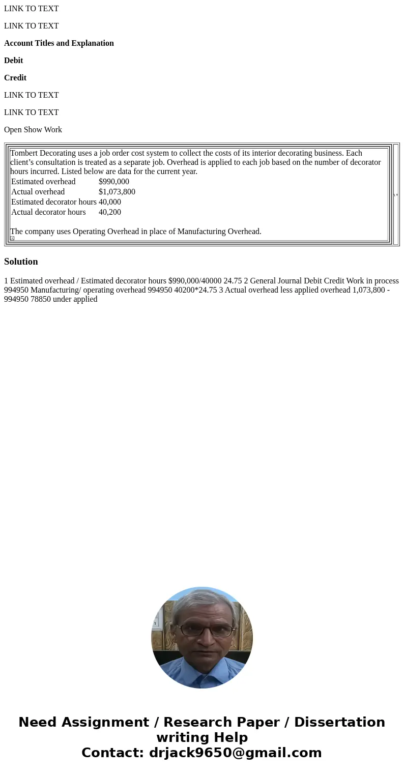 LINK TO TEXT LINK TO TEXT Account Titles and Explanation Debit Credit LINK TO TEXT LINK TO TEXT Open Show Work Tombert Decorating uses a job order cost system t