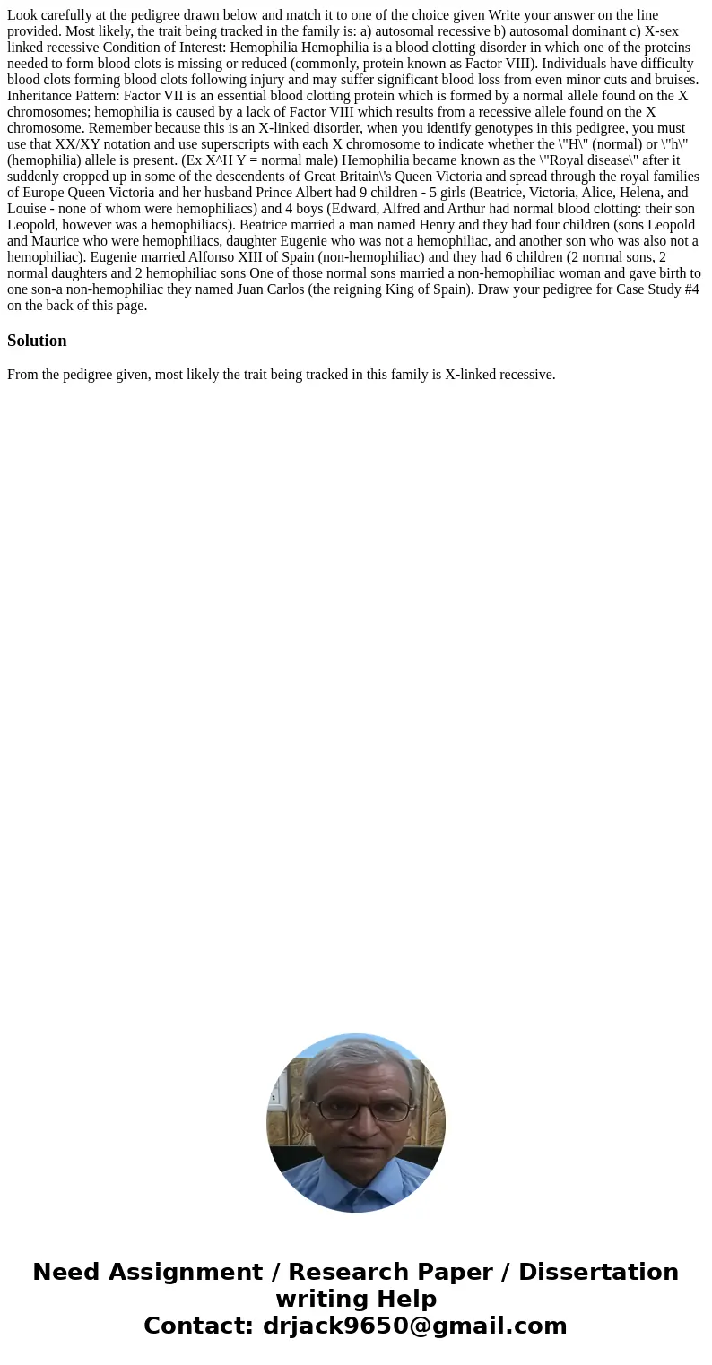 Look carefully at the pedigree drawn below and match it to one of the choice given Write your answer on the line provided. Most likely, the trait being tracked  Look carefully at the pedigree drawn below and match it to one of the choice given Write your answer on the line provided. Most likely, the trait being tracked