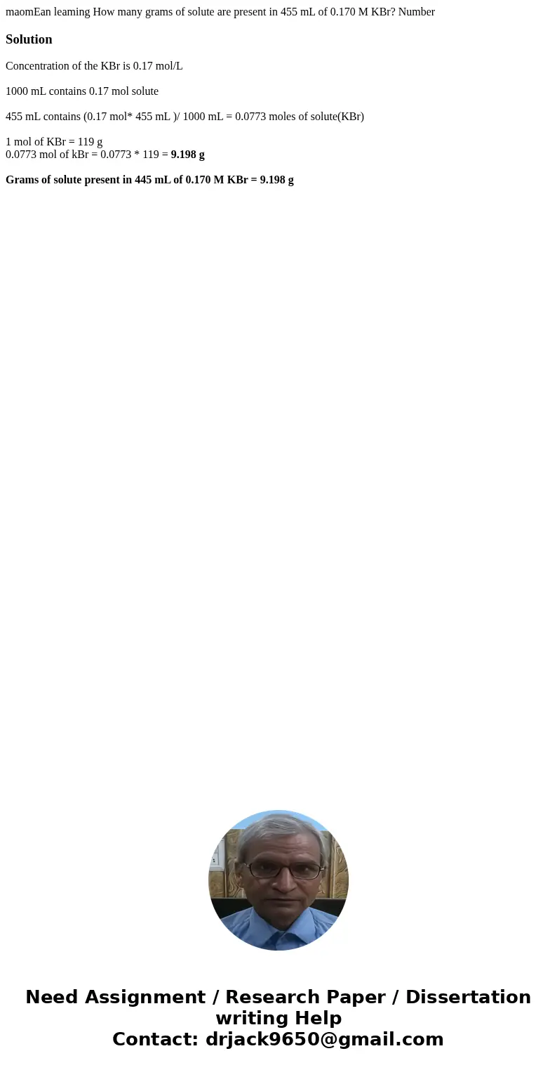 maomEan leaming How many grams of solute are present in 455 mL of 0.170 M KBr? Number SolutionConcentration of the KBr is 0.17 mol/L 1000 mL contains 0.17 mol   maomEan leaming How many grams of solute are present in 455 mL of 0.170 M KBr? Number SolutionConcentration of the KBr is 0.17 mol/L 1000 mL contains 0.17 mol