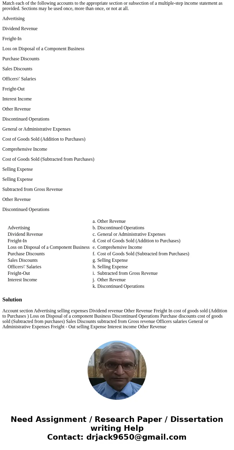 Match each of the following accounts to the appropriate section or subsection of a multiple-step income statement as provided. Sections may be used once, more t Match each of the following accounts to the appropriate section or subsection of a multiple-step income statement as provided. Sections may be used once, more t
