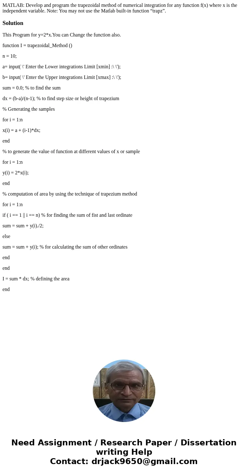MATLAB: Develop and program the trapezoidal method of numerical integration for any function f(x) where x is the independent variable. Note: You may not use the MATLAB: Develop and program the trapezoidal method of numerical integration for any function f(x) where x is the independent variable. Note: You may not use the