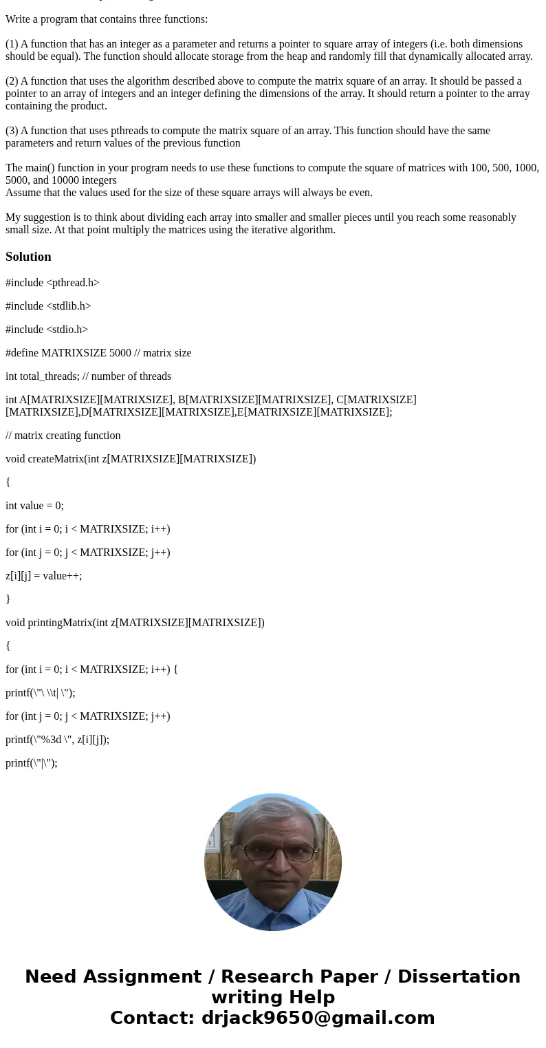  Matrix Multiplication with Threads - C/C++ **Please read entire question before answering** In this assignment you will use the Pthreads library to write a pro
