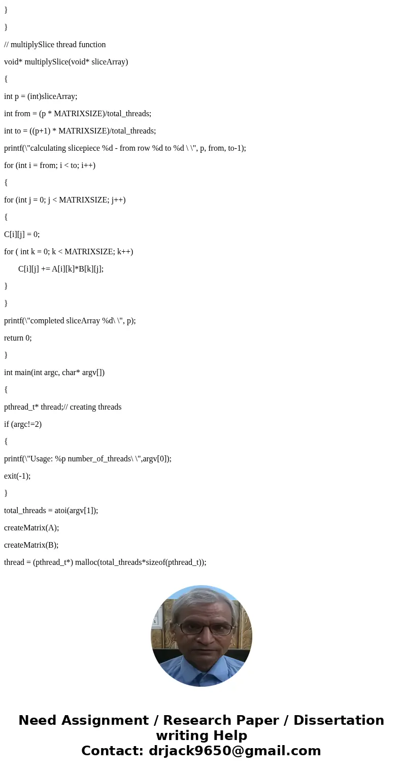  Matrix Multiplication with Threads - C/C++ **Please read entire question before answering** In this assignment you will use the Pthreads library to write a pro