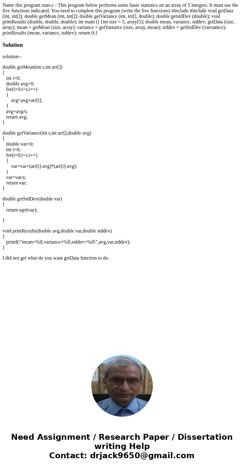 Name this program stats.c - This program below performs some basic statistics on an array of 5 integers. It must use the five functions indicated. You need to   Name this program stats.c - This program below performs some basic statistics on an array of 5 integers. It must use the five functions indicated. You need to