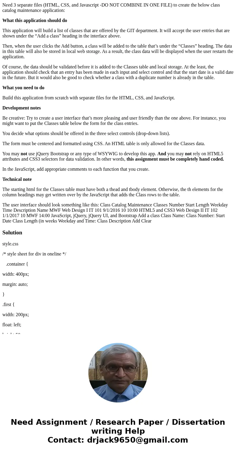 Need 3 separate files (HTML, CSS, and Javascript -DO NOT COMBINE IN ONE FILE) to create the below class catalog maintenance application: What this application s Need 3 separate files (HTML, CSS, and Javascript -DO NOT COMBINE IN ONE FILE) to create the below class catalog maintenance application: What this application s