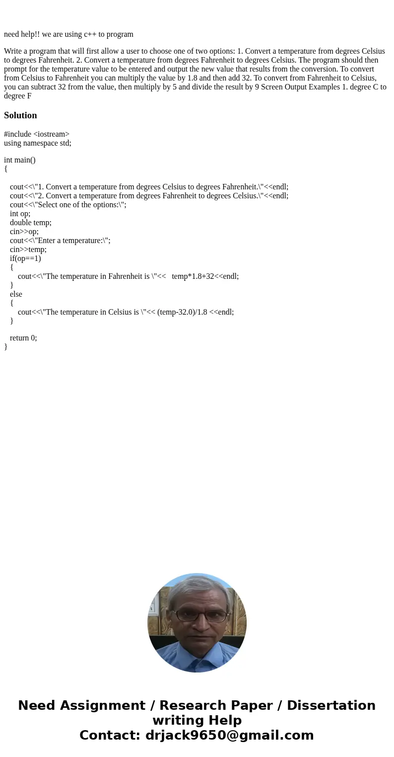  need help!! we are using c++ to program Write a program that will first allow a user to choose one of two options: 1. Convert a temperature from degrees Celsiu