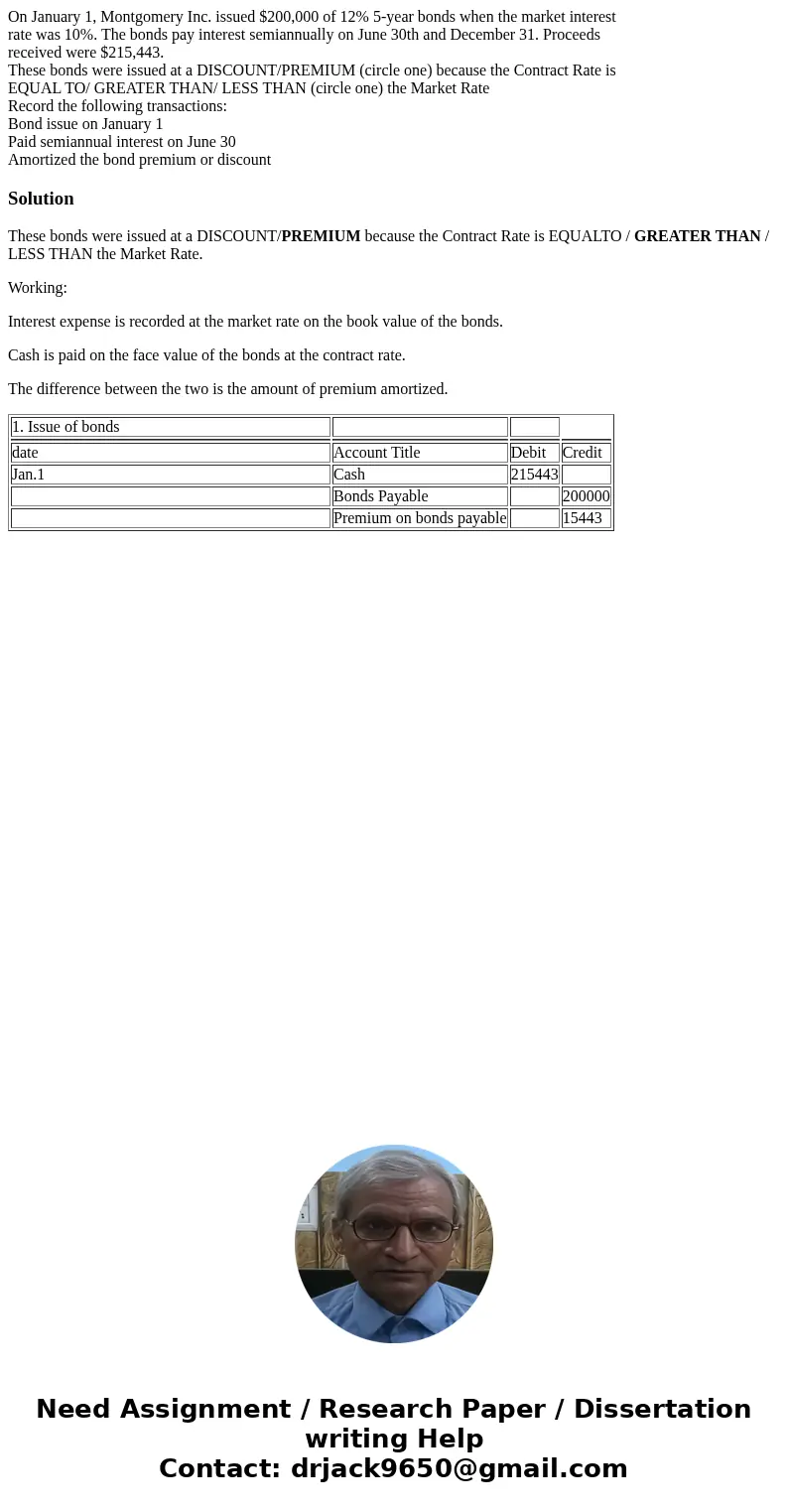 On January 1, Montgomery Inc. issued $200,000 of 12% 5-year bonds when the market interest rate was 10%. The bonds pay interest semiannually on June 30th and De