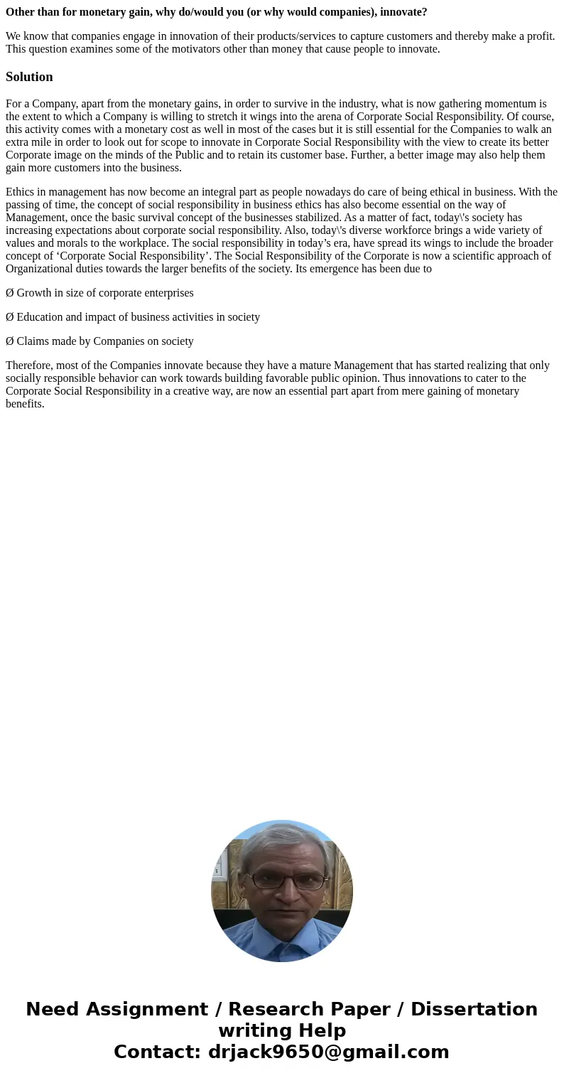 Other than for monetary gain, why do/would you (or why would companies), innovate? We know that companies engage in innovation of their products/services to cap Other than for monetary gain, why do/would you (or why would companies), innovate? We know that companies engage in innovation of their products/services to cap