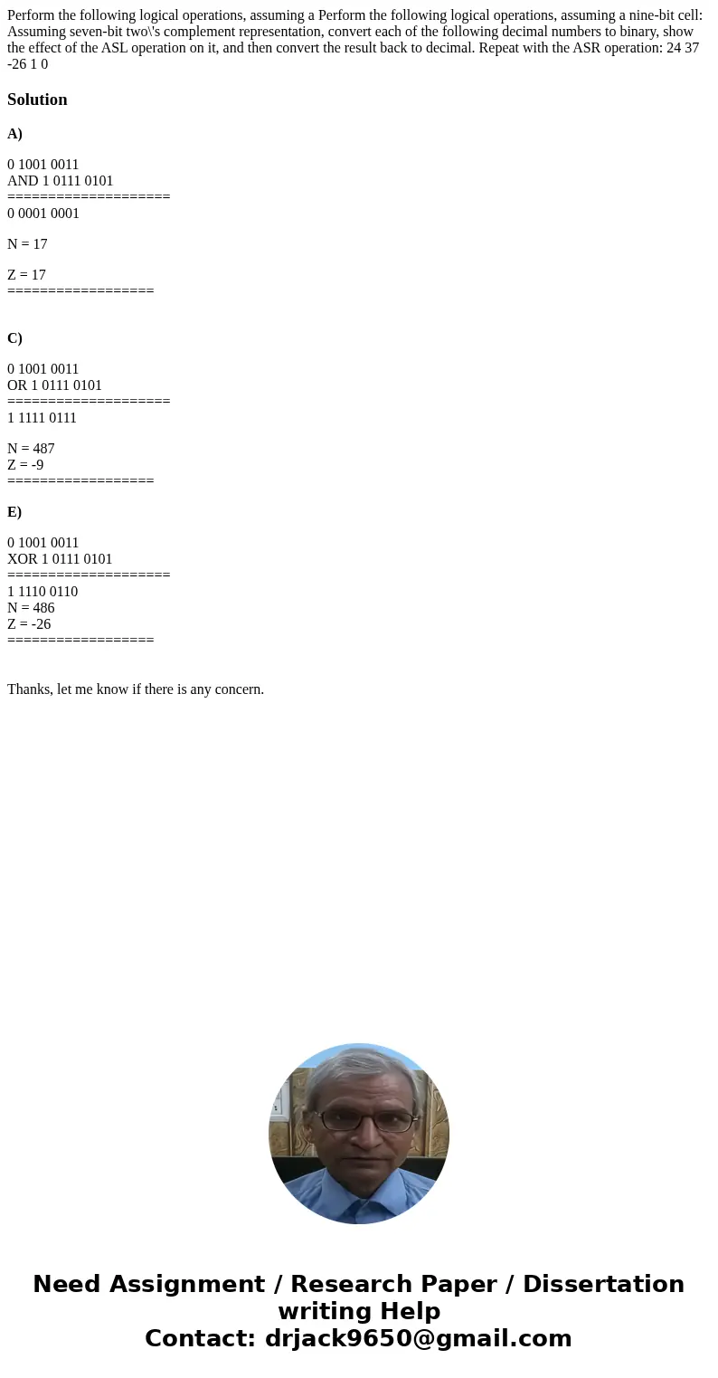 Perform the following logical operations, assuming a Perform the following logical operations, assuming a nine-bit cell: Assuming seven-bit two\'s complement r  Perform the following logical operations, assuming a Perform the following logical operations, assuming a nine-bit cell: Assuming seven-bit two\'s complement r