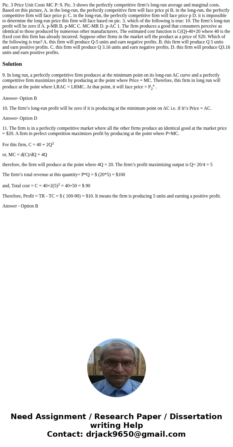 Pic. 3 Price Unit Costs MC P: 9. Pic. 3 shows the perfectly competitive firm\'s long-run average and marginal costs. Based on this picture, A. in the long-run,  Pic. 3 Price Unit Costs MC P: 9. Pic. 3 shows the perfectly competitive firm\'s long-run average and marginal costs. Based on this picture, A. in the long-run,