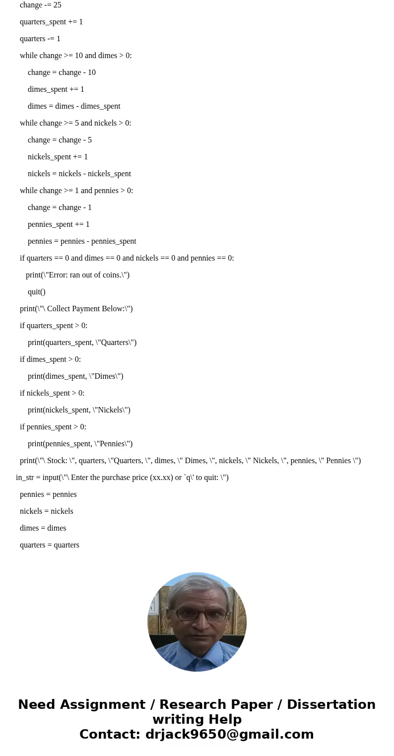 PLEASE USE PYTHON SPYDER Your program must meet the following specifications: 1. At program start, assume a stock of 10 nickels, 10 dimes, 10 quarters, and 10 p PLEASE USE PYTHON SPYDER Your program must meet the following specifications: 1. At program start, assume a stock of 10 nickels, 10 dimes, 10 quarters, and 10 p