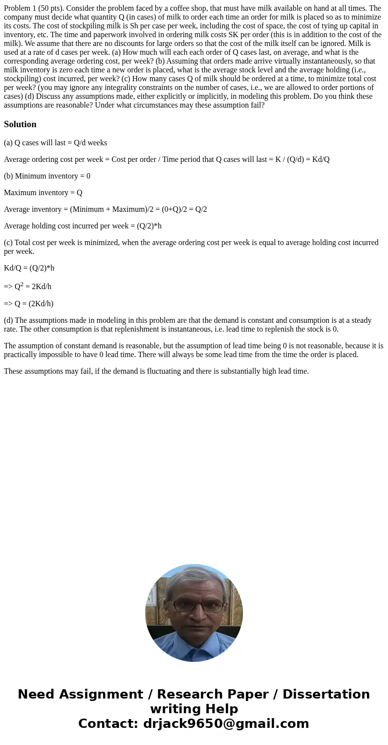  Problem 1 (50 pts). Consider the problem faced by a coffee shop, that must have milk available on hand at all times. The company must decide what quantity Q (i