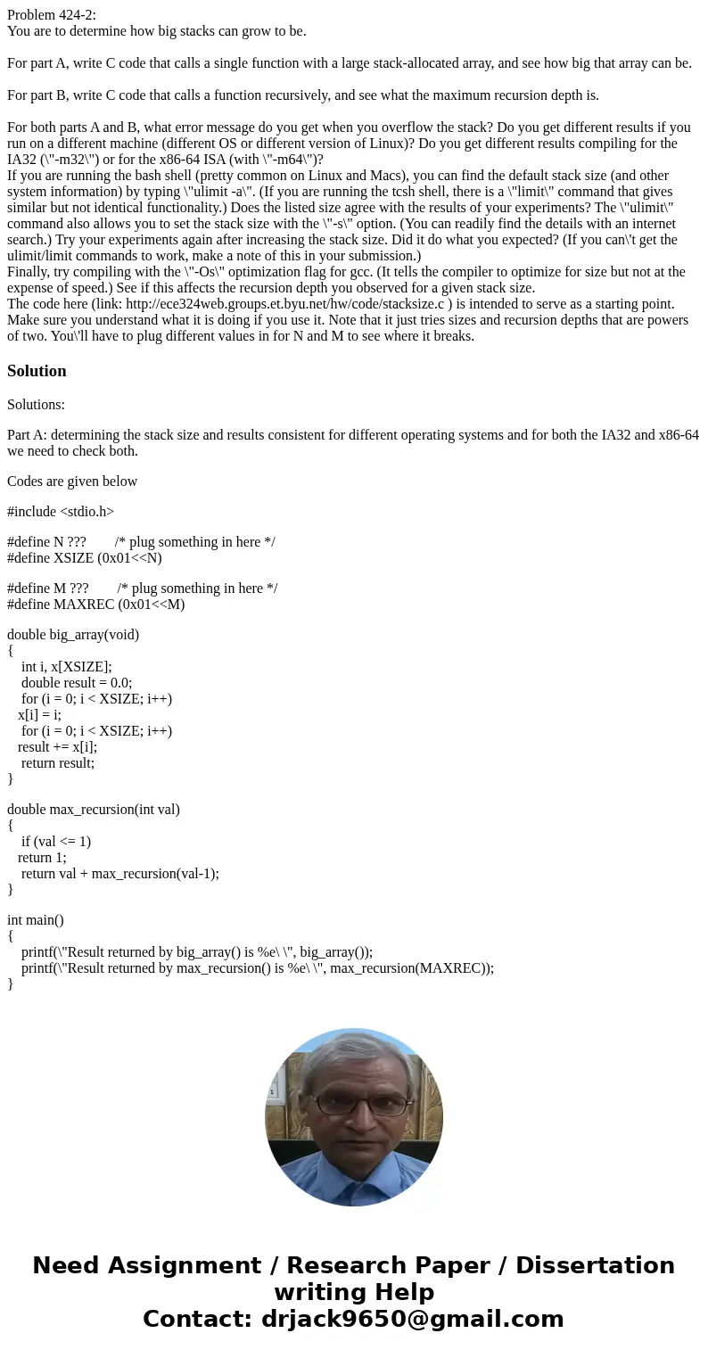 Problem 424-2: You are to determine how big stacks can grow to be. For part A, write C code that calls a single function with a large stack-allocated array, and Problem 424-2: You are to determine how big stacks can grow to be. For part A, write C code that calls a single function with a large stack-allocated array, and