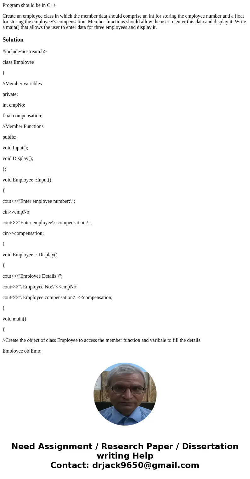 Program should be in C++ Create an employee class in which the member data should comprise an int for storing the employee number and a float for storing the em Program should be in C++ Create an employee class in which the member data should comprise an int for storing the employee number and a float for storing the em