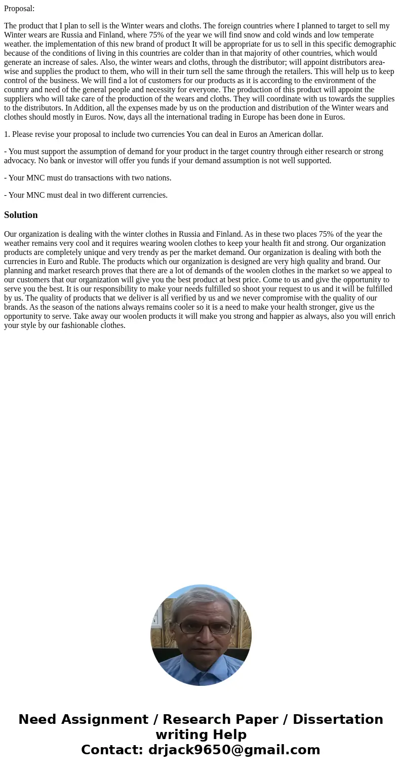 Proposal: The product that I plan to sell is the Winter wears and cloths. The foreign countries where I planned to target to sell my Winter wears are Russia and Proposal: The product that I plan to sell is the Winter wears and cloths. The foreign countries where I planned to target to sell my Winter wears are Russia and