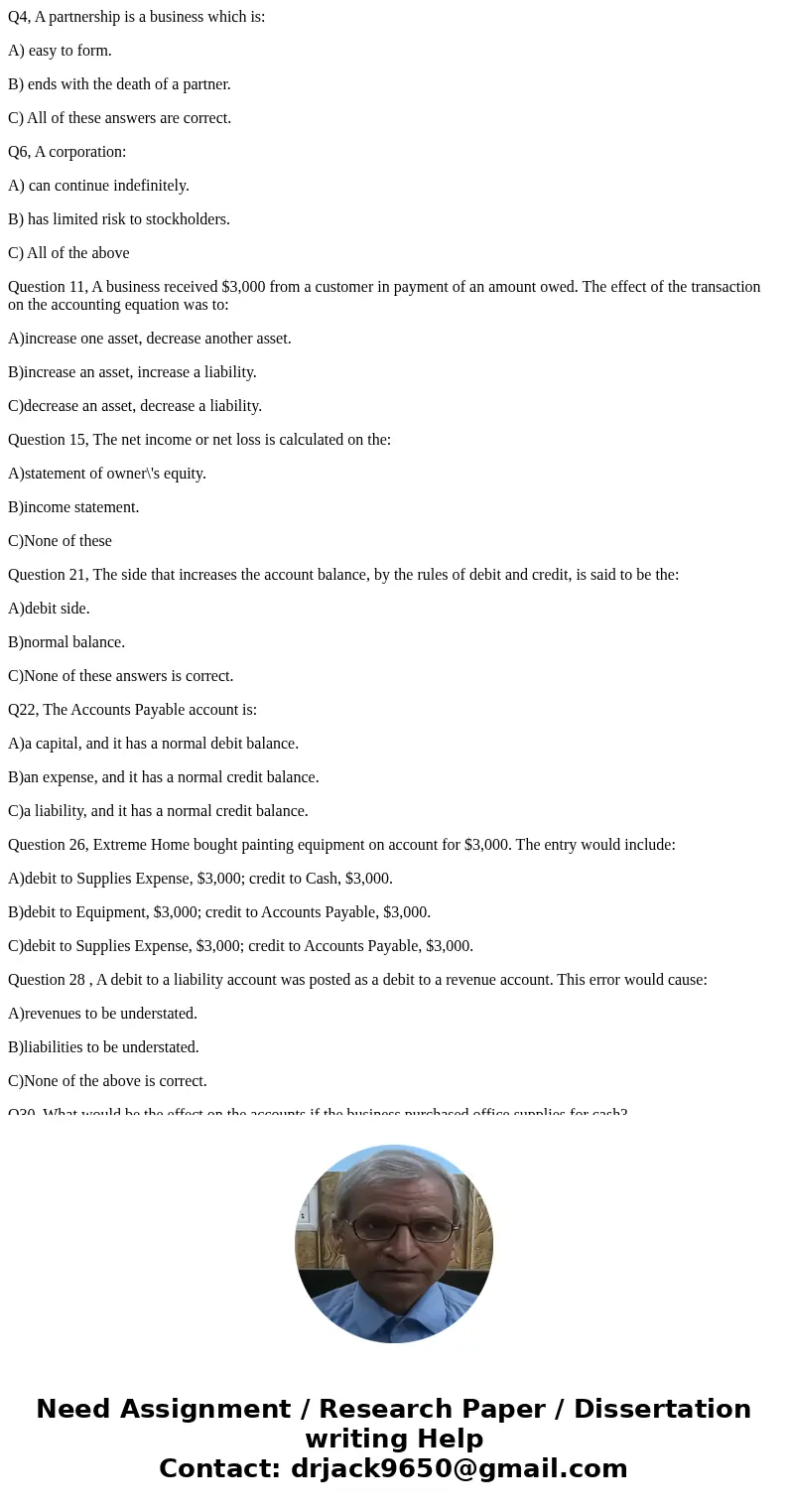 Q4, A partnership is a business which is: A) easy to form. B) ends with the death of a partner. C) All of these answers are correct. Q6, A corporation: A) can c Q4, A partnership is a business which is: A) easy to form. B) ends with the death of a partner. C) All of these answers are correct. Q6, A corporation: A) can c