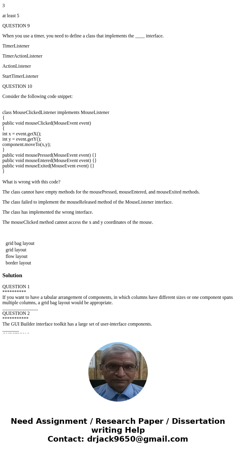 QUESTION 1 If you want to have a tabular arrangement of components, in which columns have different sizes or one component spans multiple columns, a ____ would  QUESTION 1 If you want to have a tabular arrangement of components, in which columns have different sizes or one component spans multiple columns, a ____ would