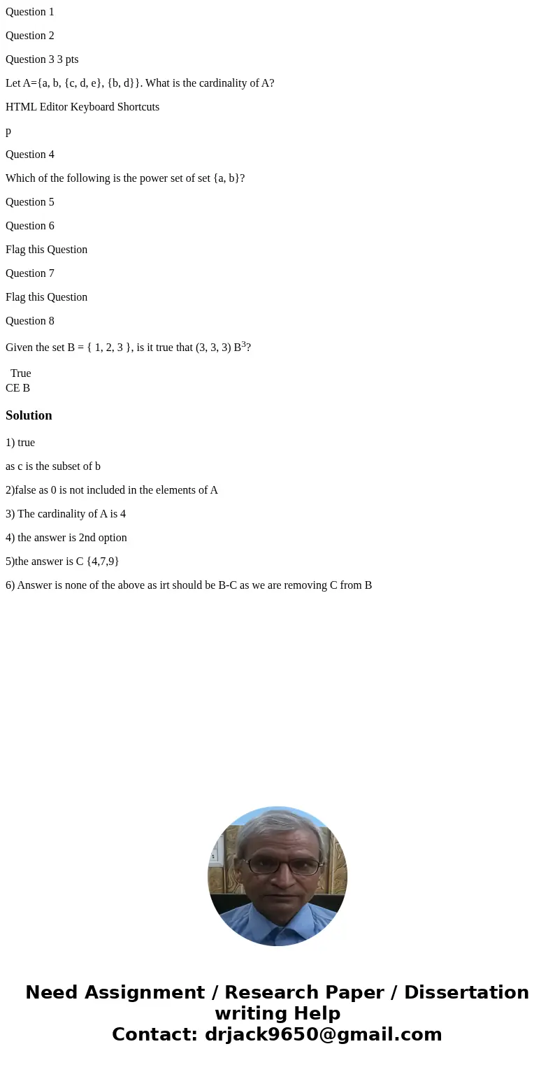 Question 1 Question 2 Question 3 3 pts Let A={a, b, {c, d, e}, {b, d}}. What is the cardinality of A? HTML Editor Keyboard Shortcuts p Question 4 Which of the f Question 1 Question 2 Question 3 3 pts Let A={a, b, {c, d, e}, {b, d}}. What is the cardinality of A? HTML Editor Keyboard Shortcuts p Question 4 Which of the f