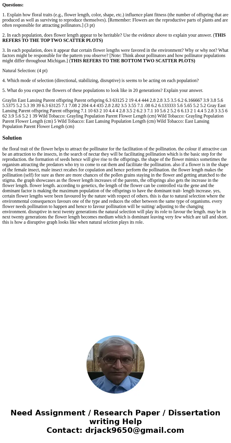 Questions: 1. Explain how floral traits (e.g., flower length, color, shape, etc.) influence plant fitness (the number of offspring that are produced as well as  Questions: 1. Explain how floral traits (e.g., flower length, color, shape, etc.) influence plant fitness (the number of offspring that are produced as well as