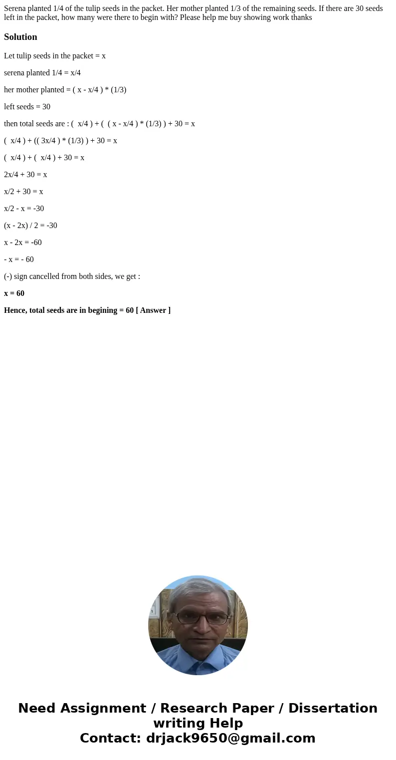 Serena planted 1/4 of the tulip seeds in the packet. Her mother planted 1/3 of the remaining seeds. If there are 30 seeds left in the packet, how many were ther Serena planted 1/4 of the tulip seeds in the packet. Her mother planted 1/3 of the remaining seeds. If there are 30 seeds left in the packet, how many were ther
