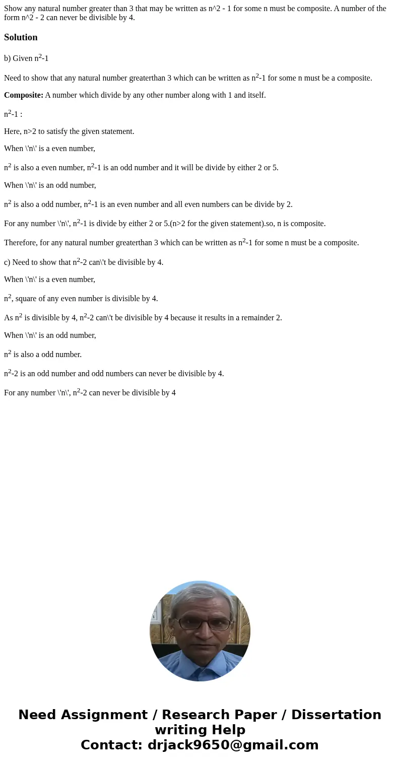 Show any natural number greater than 3 that may be written as n^2 - 1 for some n must be composite. A number of the form n^2 - 2 can never be divisible by 4.So  Show any natural number greater than 3 that may be written as n^2 - 1 for some n must be composite. A number of the form n^2 - 2 can never be divisible by 4.So