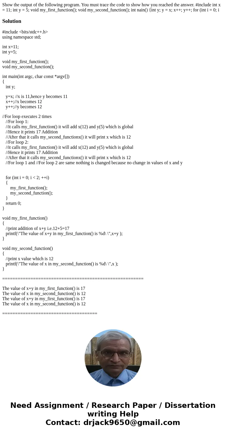  Show the output of the following program. You must trace the code to show how you reached the answer. #include int x = 11; int y = 5; void my_first_function();
