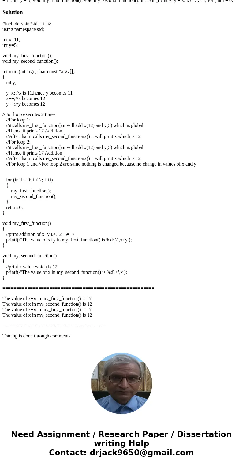  Show the output of the following program. You must trace the code to show how you reached the answer. #include int x = 11; int y = 5; void my_first_function();