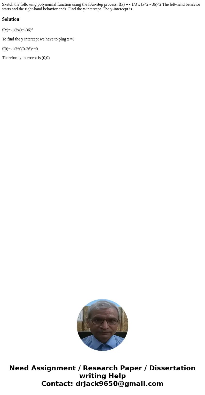  Sketch the following polynomial function using the four-step process. f(x) = - 1/3 x (x^2 - 36)^2 The left-hand behavior starts and the right-hand behavior end