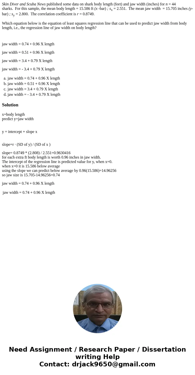 Skin Diver and Scuba News published some data on shark body length (feet) and jaw width (inches) for n = 44 sharks. For this sample, the mean body length = 15.5 Skin Diver and Scuba News published some data on shark body length (feet) and jaw width (inches) for n = 44 sharks. For this sample, the mean body length = 15.5