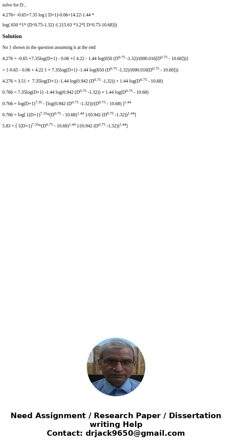 solve for D , 4.276= -0.65+7.35 log ( D+1)-0.06+{4.22-1.44 * log( 650 *1* (D^0.75-1.32) /( 215.63 *3.2*[ D^0.75-10.68]))SolutionNo } shown in the question assum