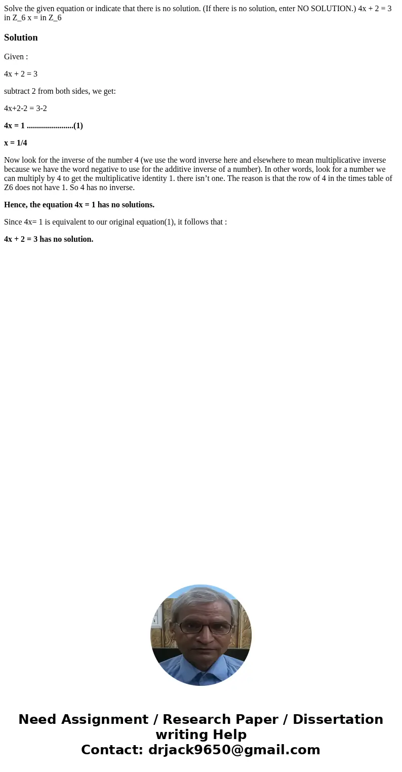 Solve the given equation or indicate that there is no solution. (If there is no solution, enter NO SOLUTION.) 4x + 2 = 3 in Z_6 x = in Z_6SolutionGiven : 4x +   Solve the given equation or indicate that there is no solution. (If there is no solution, enter NO SOLUTION.) 4x + 2 = 3 in Z_6 x = in Z_6SolutionGiven : 4x +