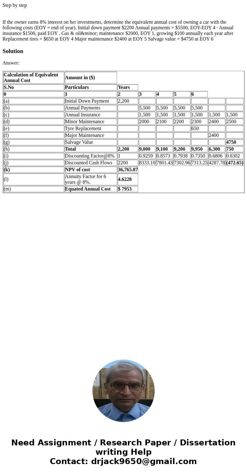  Step by step If the owner earns 8% interest on her investments, determine the equivalent annual cost of owning a car with the following costs (EOY = end of yea