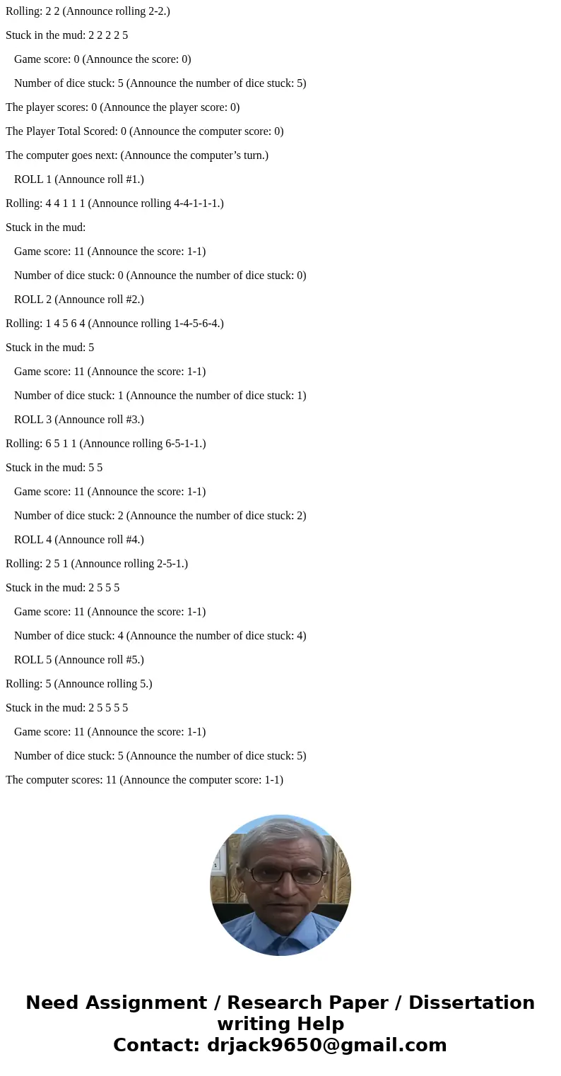 Stuck in the mud is a popular dice game in UK. The game uses five (5) 6-sided dice to play. The players play in turns. Choose one player to start the game. The  Stuck in the mud is a popular dice game in UK. The game uses five (5) 6-sided dice to play. The players play in turns. Choose one player to start the game. The