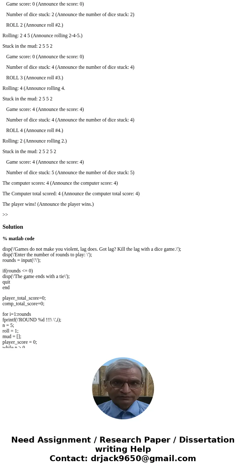 Stuck in the mud is a popular dice game in UK. The game uses five (5) 6-sided dice to play. The players play in turns. Choose one player to start the game. The  Stuck in the mud is a popular dice game in UK. The game uses five (5) 6-sided dice to play. The players play in turns. Choose one player to start the game. The