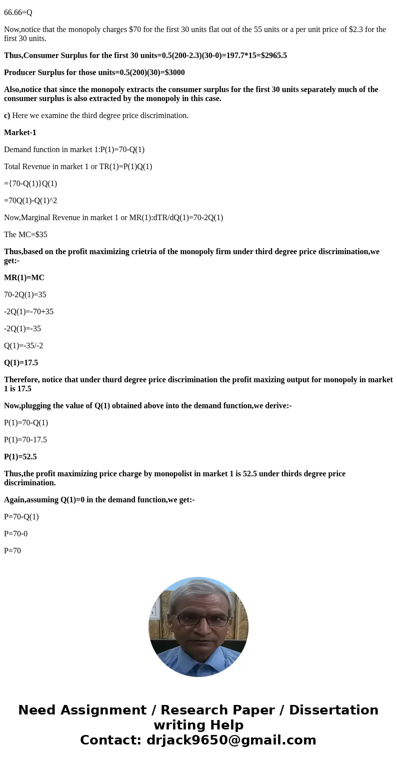 Suppose a monopoly sells its product in two markets and resale between two markets is impossible. The demand curves in the two markets are: Pi = 70 - Q1. P2 = 1 Suppose a monopoly sells its product in two markets and resale between two markets is impossible. The demand curves in the two markets are: Pi = 70 - Q1. P2 = 1