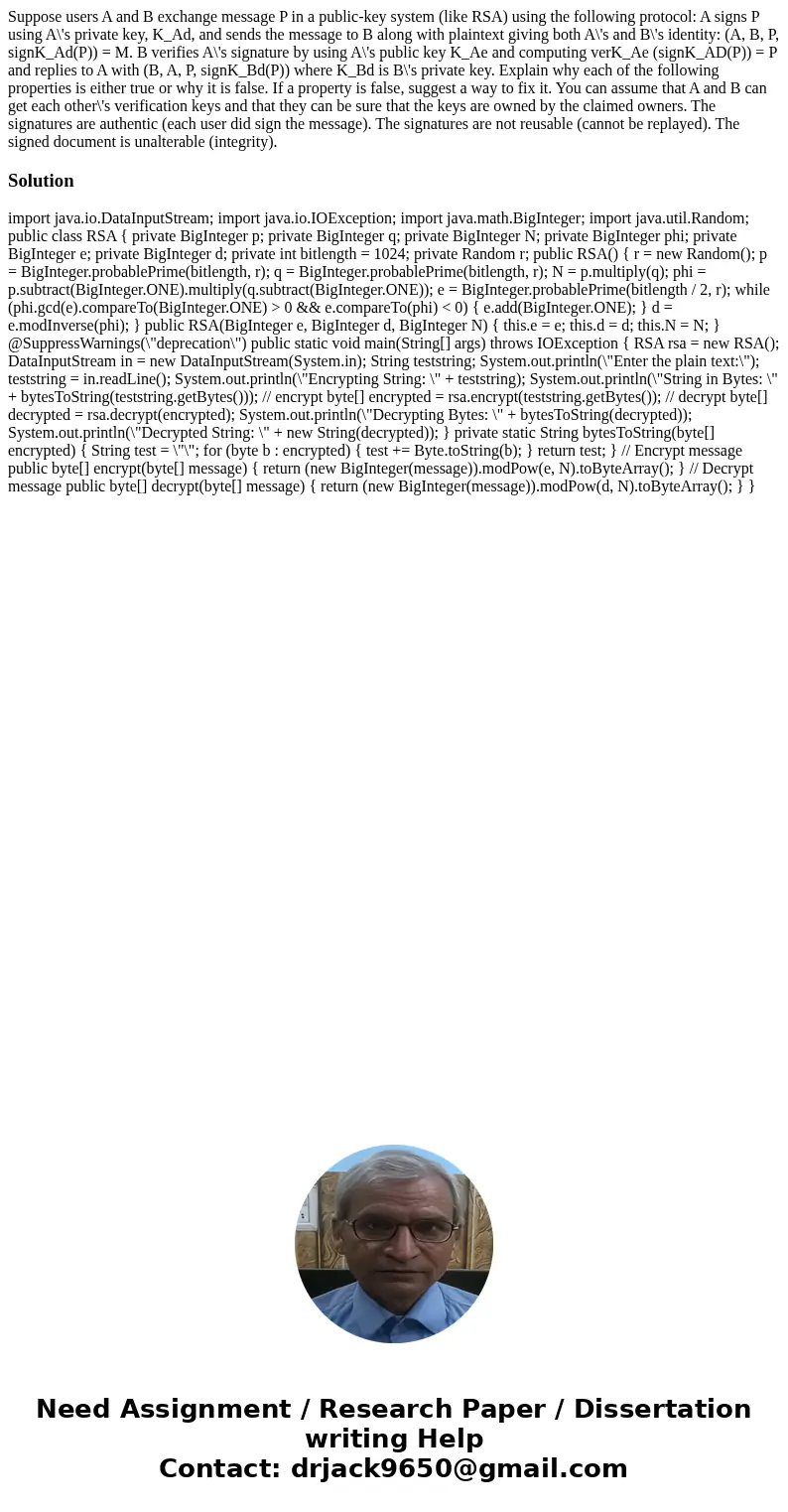 Suppose users A and B exchange message P in a public-key system (like RSA) using the following protocol: A signs P using A\'s private key, K_Ad, and sends the   Suppose users A and B exchange message P in a public-key system (like RSA) using the following protocol: A signs P using A\'s private key, K_Ad, and sends the