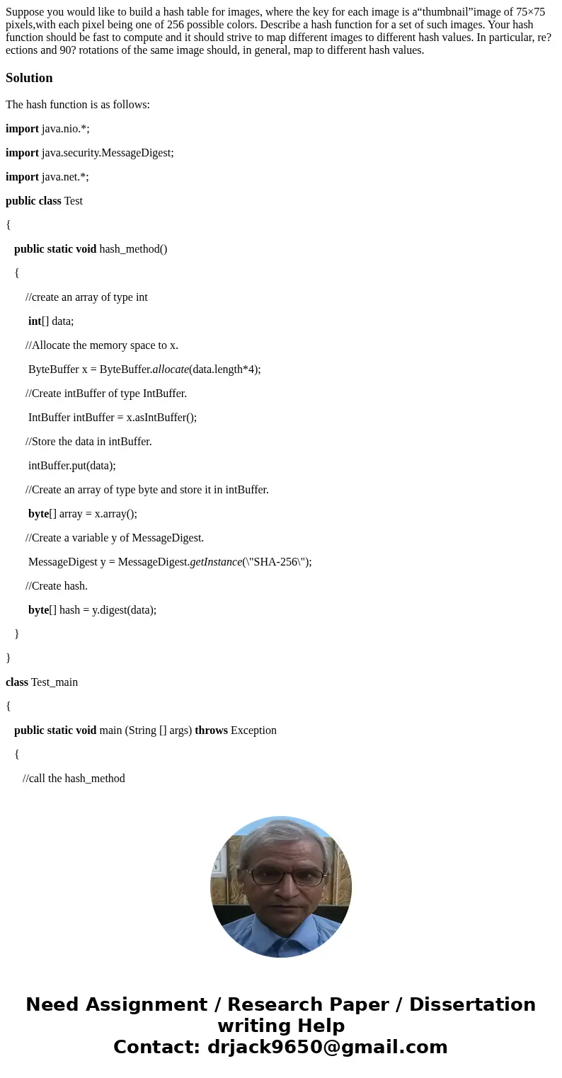 Suppose you would like to build a hash table for images, where the key for each image is a“thumbnail”image of 75×75 pixels,with each pixel being one of 256 poss Suppose you would like to build a hash table for images, where the key for each image is a“thumbnail”image of 75×75 pixels,with each pixel being one of 256 poss