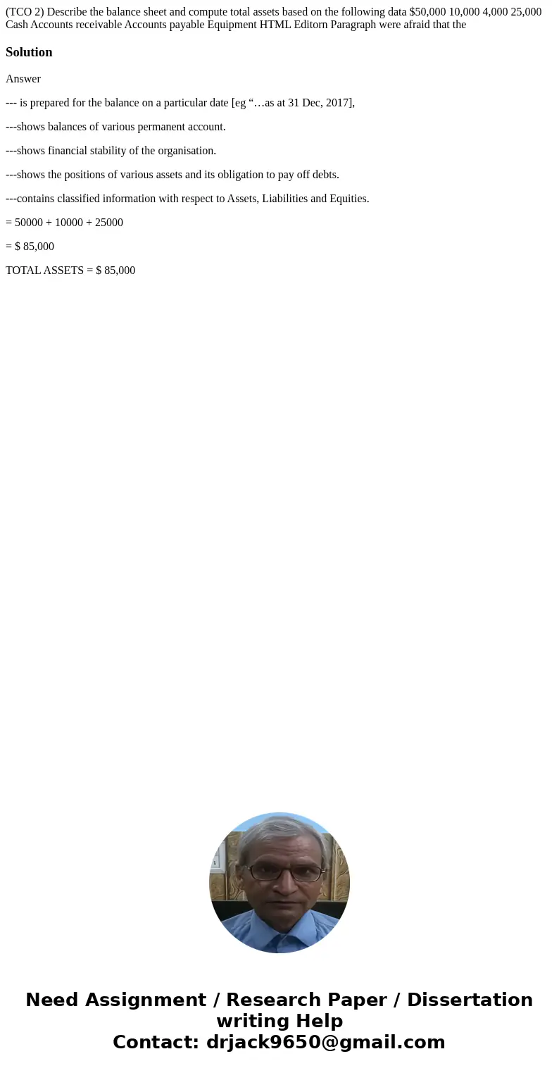 (TCO 2) Describe the balance sheet and compute total assets based on the following data $50,000 10,000 4,000 25,000 Cash Accounts receivable Accounts payable E  (TCO 2) Describe the balance sheet and compute total assets based on the following data $50,000 10,000 4,000 25,000 Cash Accounts receivable Accounts payable E