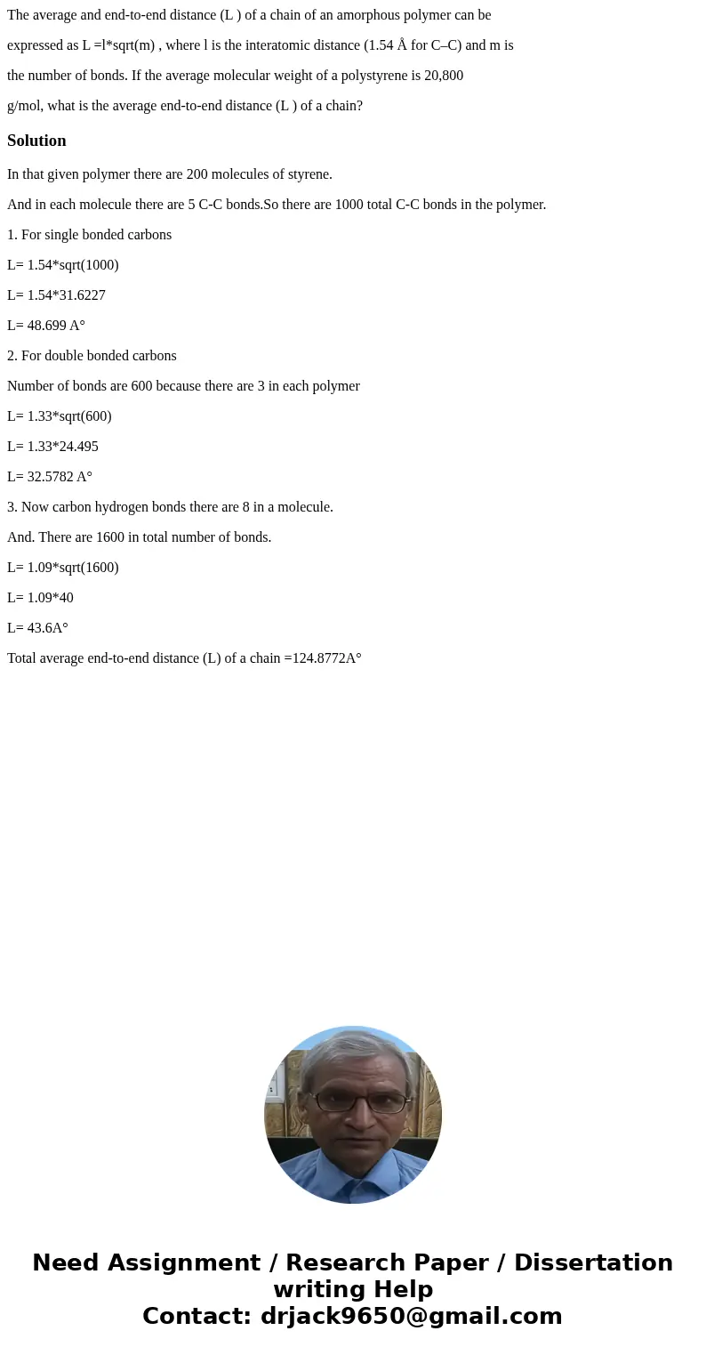 The average and end-to-end distance (L ) of a chain of an amorphous polymer can be expressed as L =l*sqrt(m) , where l is the interatomic distance (1.54 Å for C The average and end-to-end distance (L ) of a chain of an amorphous polymer can be expressed as L =l*sqrt(m) , where l is the interatomic distance (1.54 Å for C
