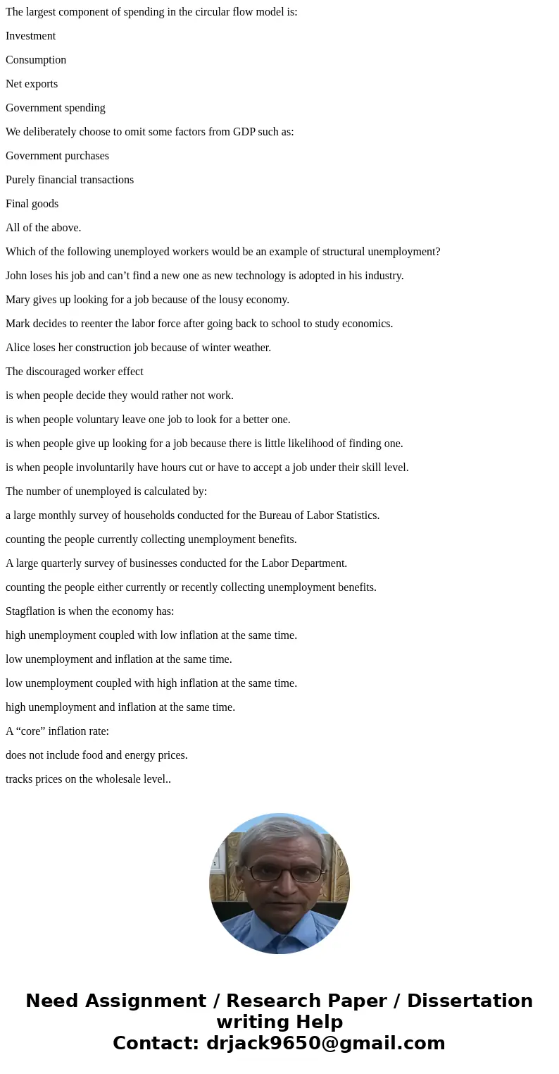 The largest component of spending in the circular flow model is: Investment Consumption Net exports Government spending We deliberately choose to omit some fact The largest component of spending in the circular flow model is: Investment Consumption Net exports Government spending We deliberately choose to omit some fact