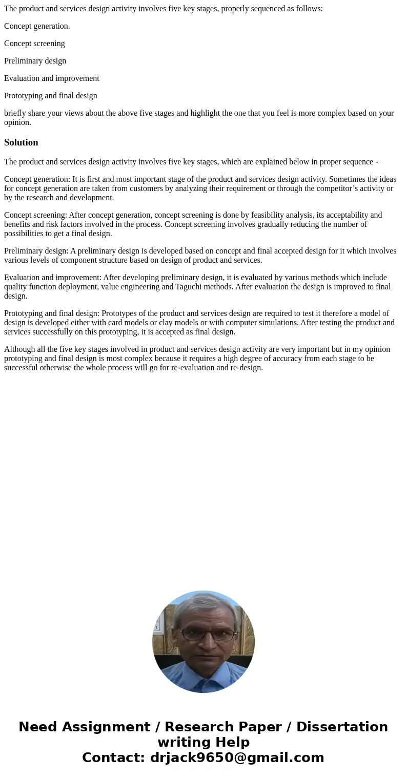 The product and services design activity involves five key stages, properly sequenced as follows: Concept generation. Concept screening Preliminary design Evalu The product and services design activity involves five key stages, properly sequenced as follows: Concept generation. Concept screening Preliminary design Evalu