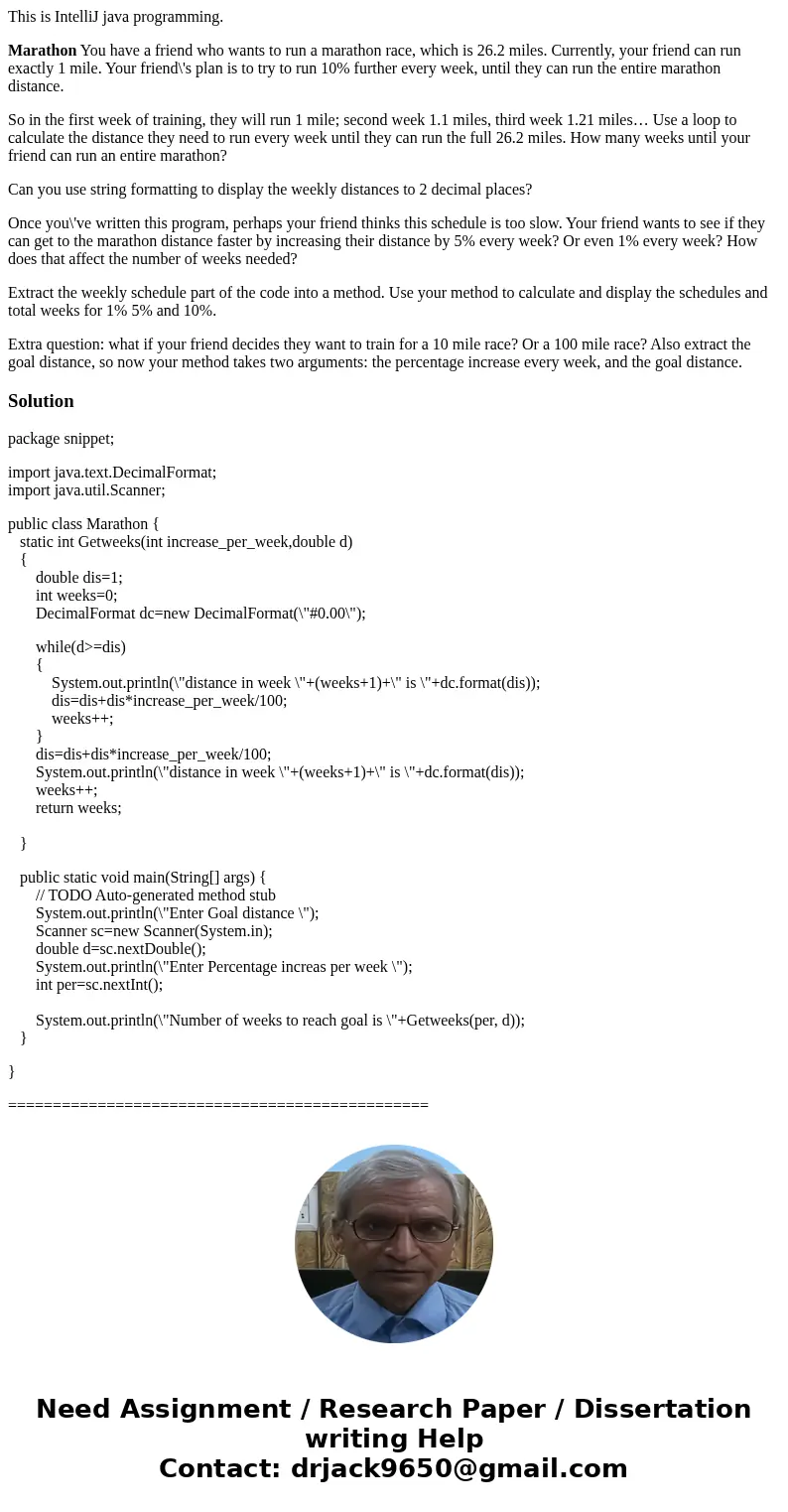 This is IntelliJ java programming. Marathon You have a friend who wants to run a marathon race, which is 26.2 miles. Currently, your friend can run exactly 1 mi This is IntelliJ java programming. Marathon You have a friend who wants to run a marathon race, which is 26.2 miles. Currently, your friend can run exactly 1 mi