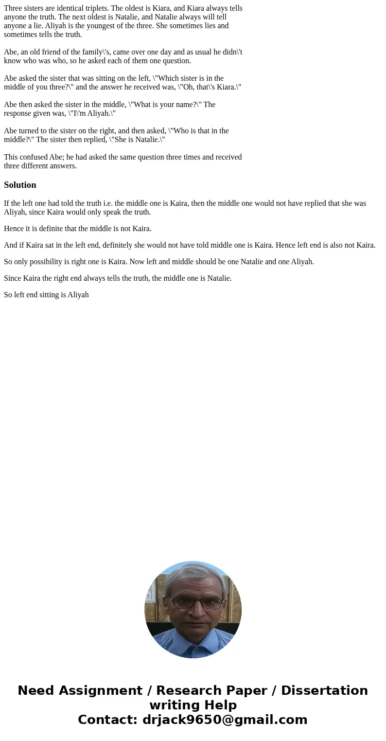 Three sisters are identical triplets. The oldest is Kiara, and Kiara always tells anyone the truth. The next oldest is Natalie, and Natalie always will tell any Three sisters are identical triplets. The oldest is Kiara, and Kiara always tells anyone the truth. The next oldest is Natalie, and Natalie always will tell any
