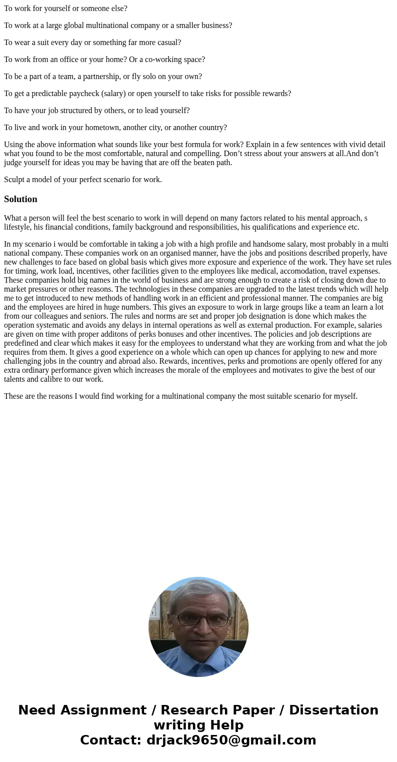 To work for yourself or someone else? To work at a large global multinational company or a smaller business? To wear a suit every day or something far more casu To work for yourself or someone else? To work at a large global multinational company or a smaller business? To wear a suit every day or something far more casu