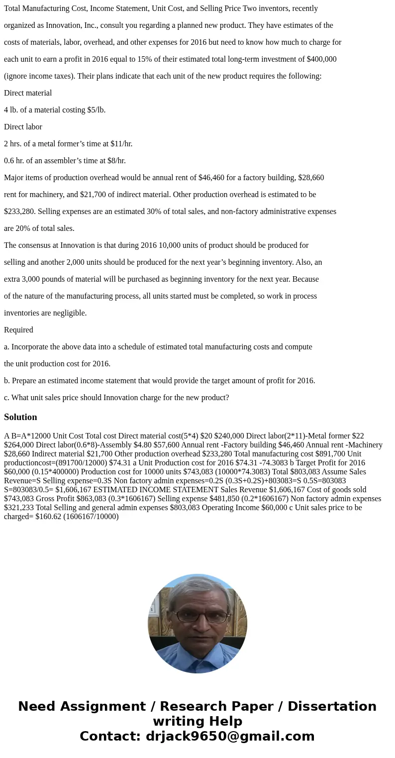 Total Manufacturing Cost, Income Statement, Unit Cost, and Selling Price Two inventors, recently organized as Innovation, Inc., consult you regarding a planned  Total Manufacturing Cost, Income Statement, Unit Cost, and Selling Price Two inventors, recently organized as Innovation, Inc., consult you regarding a planned