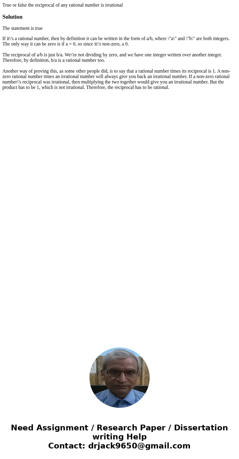 True or false the reciprocal of any rational number is irrationalSolutionThe statement is true If it\'s a rational number, then by definition it can be written  True or false the reciprocal of any rational number is irrationalSolutionThe statement is true If it\'s a rational number, then by definition it can be written