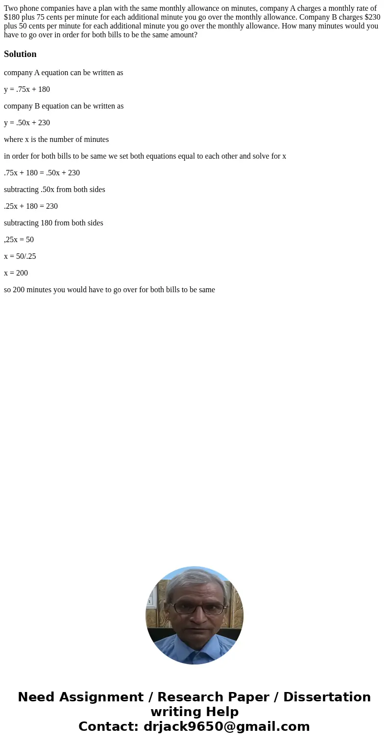 Two phone companies have a plan with the same monthly allowance on minutes, company A charges a monthly rate of $180 plus 75 cents per minute for each additiona Two phone companies have a plan with the same monthly allowance on minutes, company A charges a monthly rate of $180 plus 75 cents per minute for each additiona